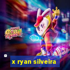 x ryan silveira